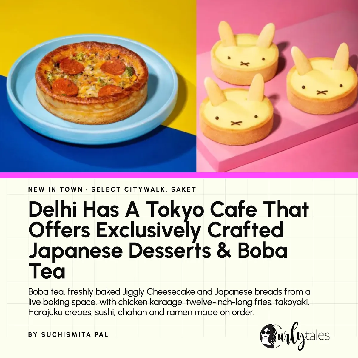 Curly Tales, on Select Citywalk, Saket: “Delhi Has A Tokyo Cafe That Offers Exclusively Crafted Japanese Desserts & Boba Tea”, by Suchismita Pal